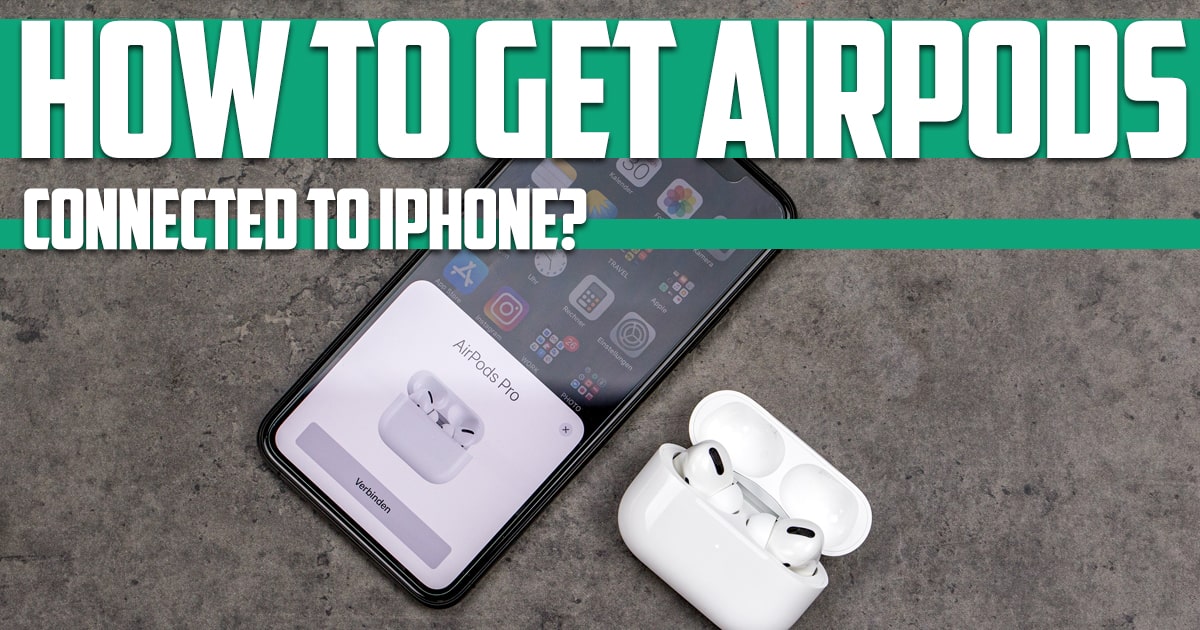 How to get Airpods connected to iPhone?