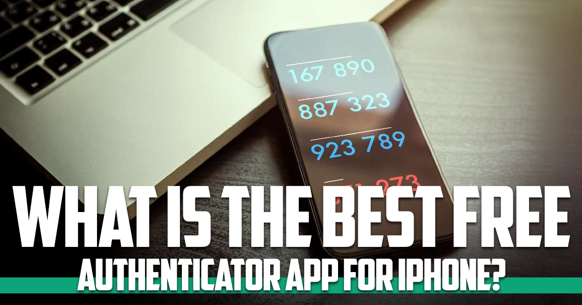 What is the best free authenticator app for iPhone 2022?