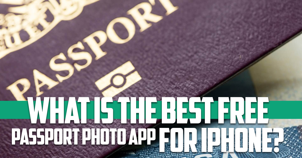 What is the best free passport photo app for iPhone 2022?