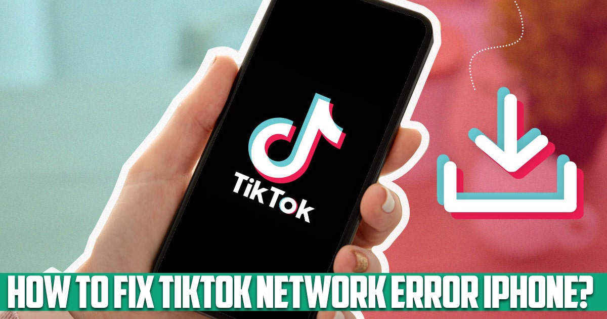 How to fix tiktok network error iPhone?
