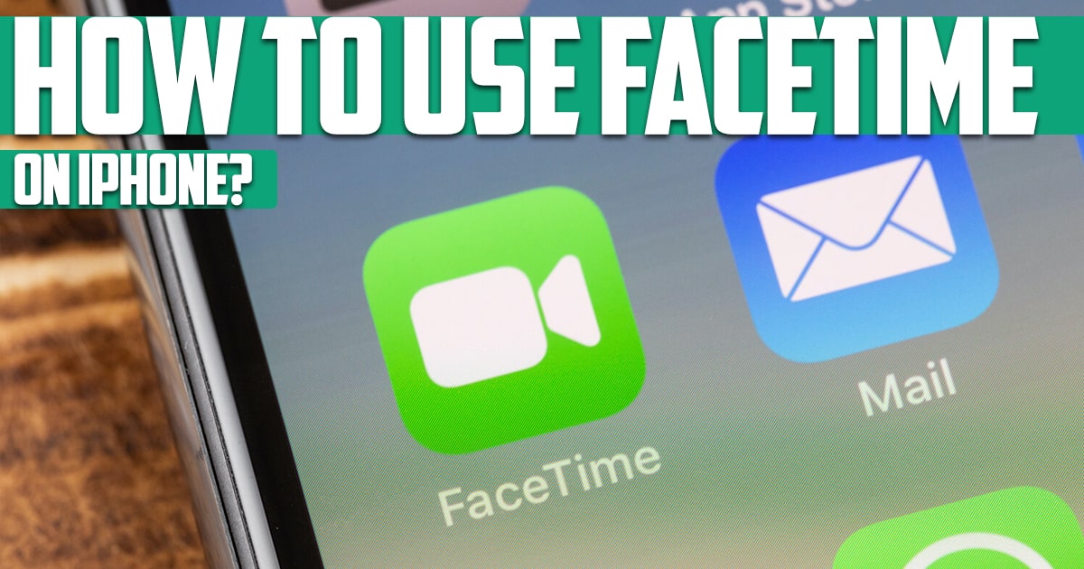 How to use Face Time on iPhone?