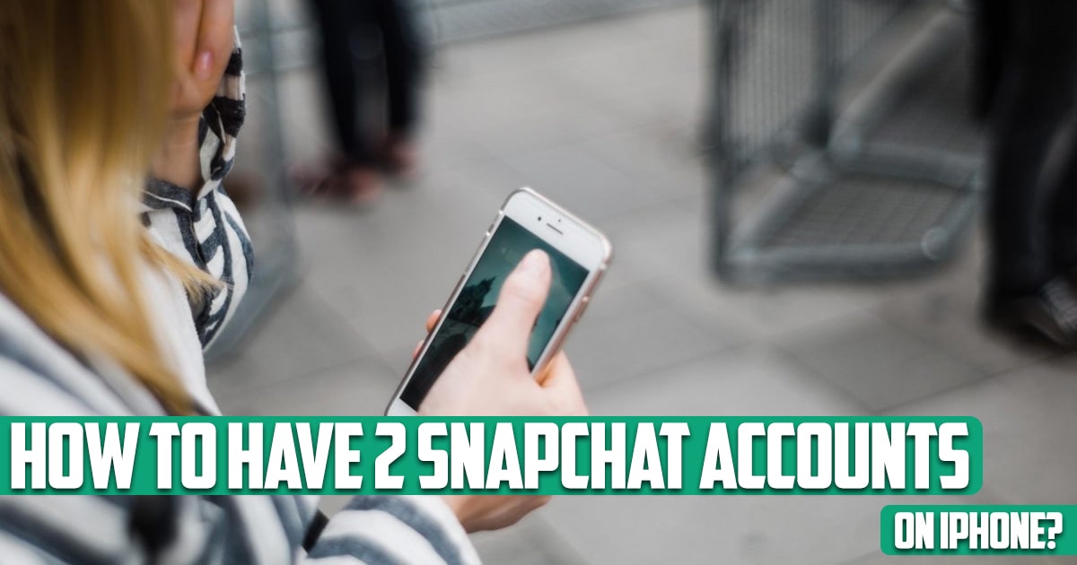How to have 2 snapchat accounts on iPhone?