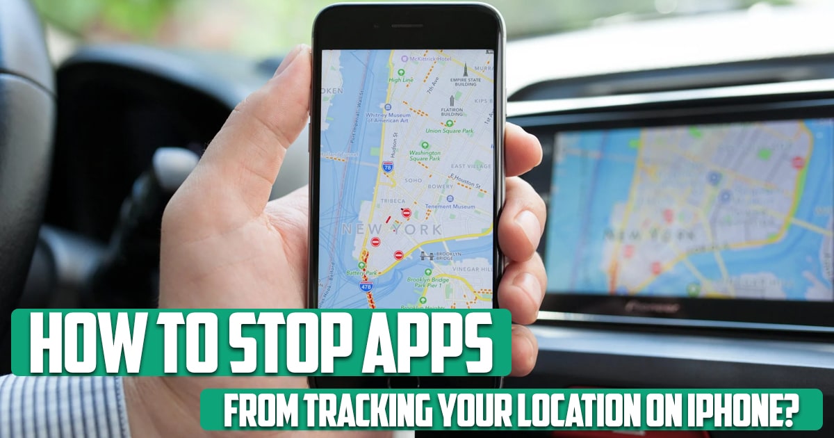 How to stop apps from tracking your location on iPhone?
