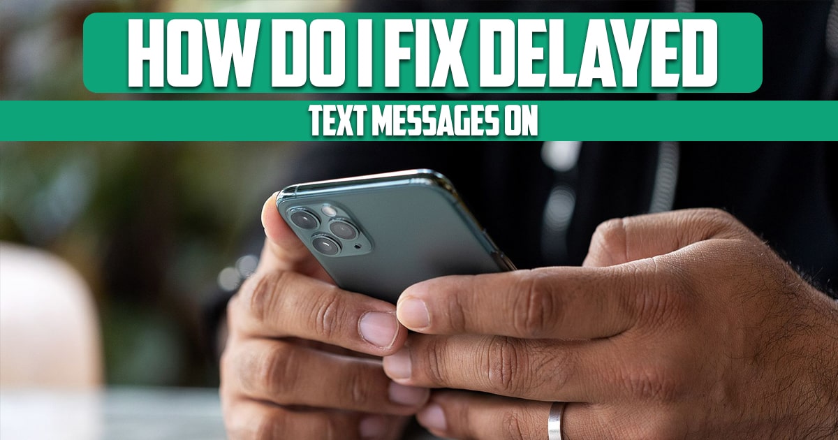 How do I fix delayed text messages on iPhone?