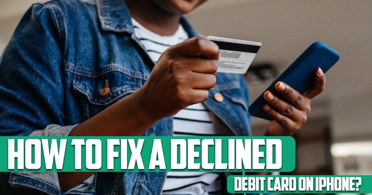How to fix a declined debit card on iPhone?