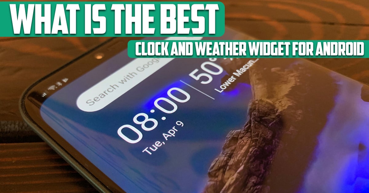 What Is the Best Clock and Weather Widget for Android