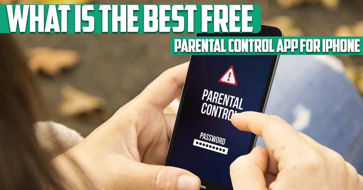 What Is the Best Free Parental Control App for iPhone
