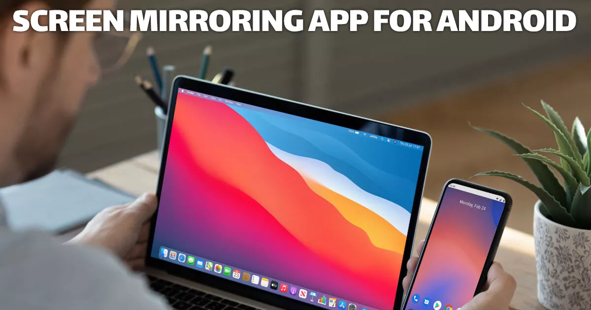 What Is the Best Screen Mirroring App for Android