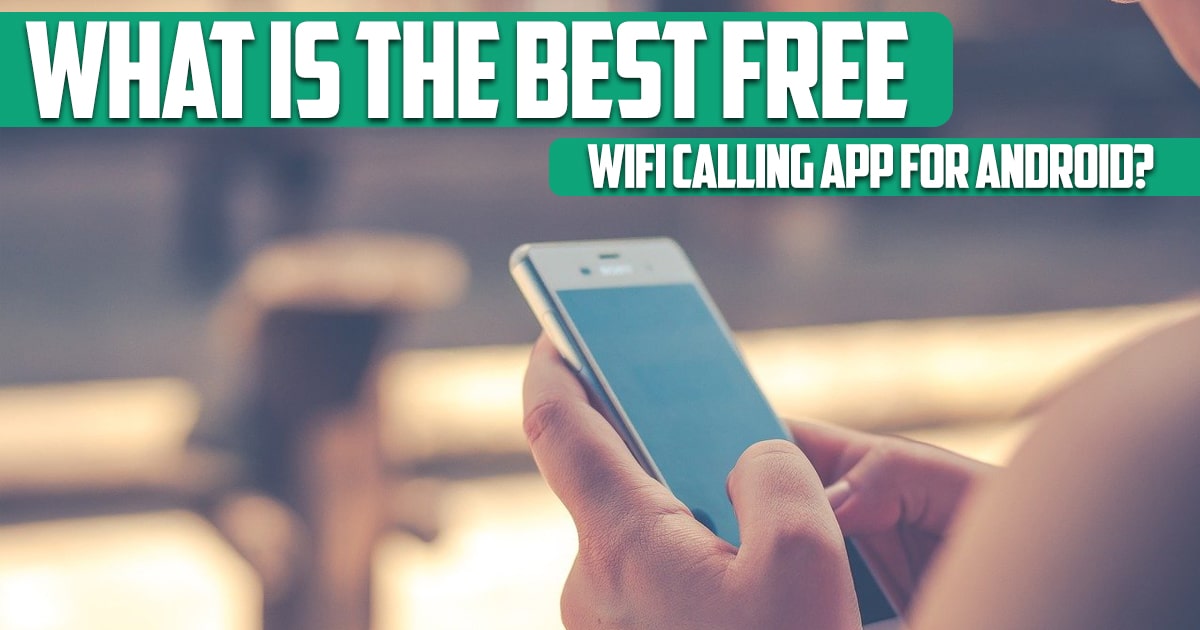 What is the best free wifi calling app for android?