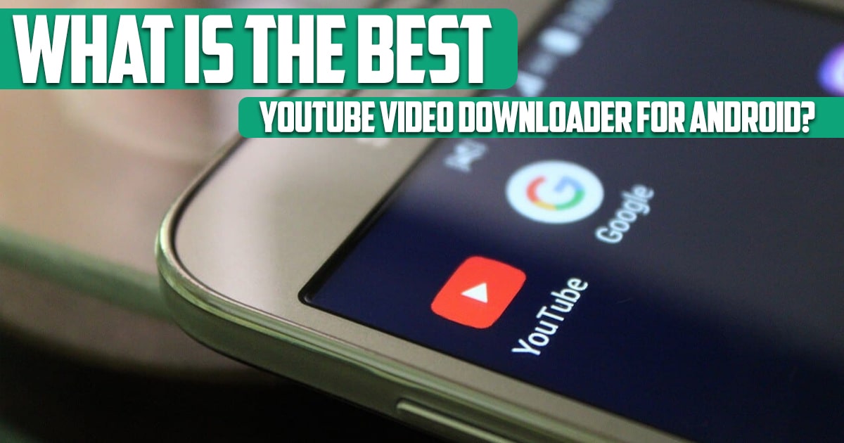 What is the best youtube video downloader for android?