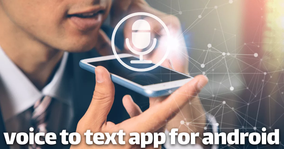 What Is the Best Free Voice to Text App for Android