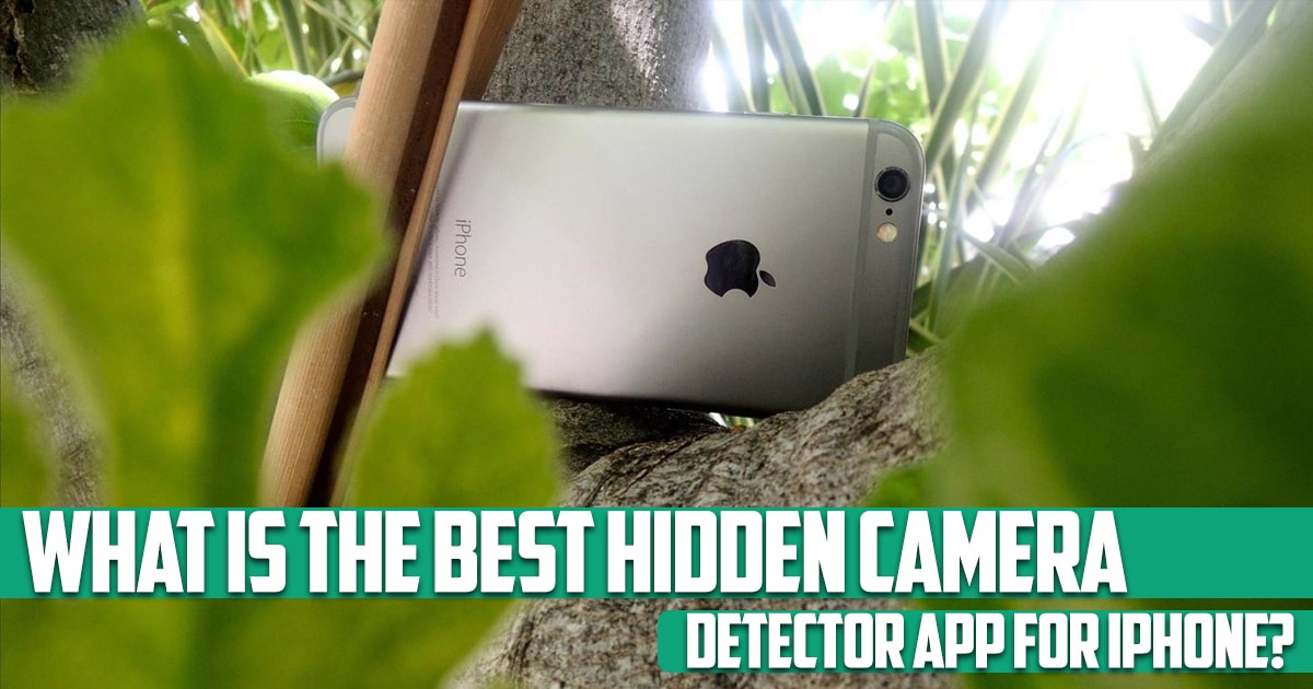 What Is the Best Hidden Camera Detector App for iPhone