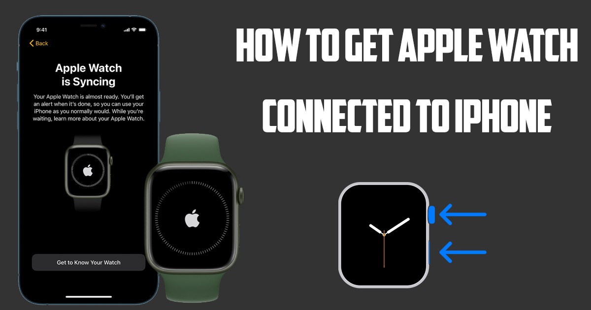 How to Get Apple Watch Connected to iPhone?